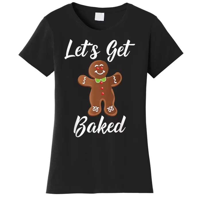 Gingerbread Man Shirt Let's Get Baked Gingerbread Cookie Tee Women's T-Shirt