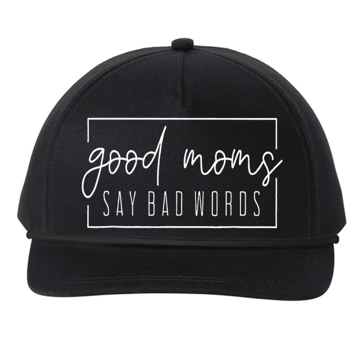 Good Moms Say Bad Words Perfect For MotherS Day Snapback Five-Panel Rope Hat