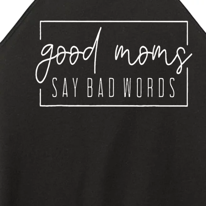 Good Moms Say Bad Words Perfect For MotherS Day Women’s Perfect Tri Rocker Tank