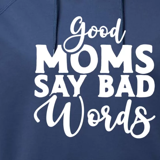 Good Moms Say Bad Words Funny Gift Performance Fleece Hoodie