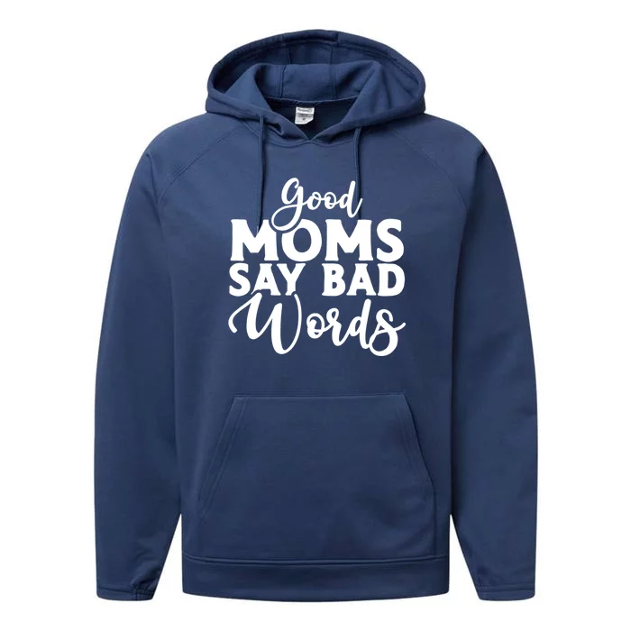 Good Moms Say Bad Words Funny Gift Performance Fleece Hoodie