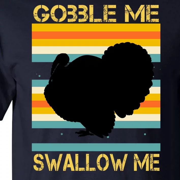 Gobble Me Swallow Me Funny Turkey Tall T-Shirt