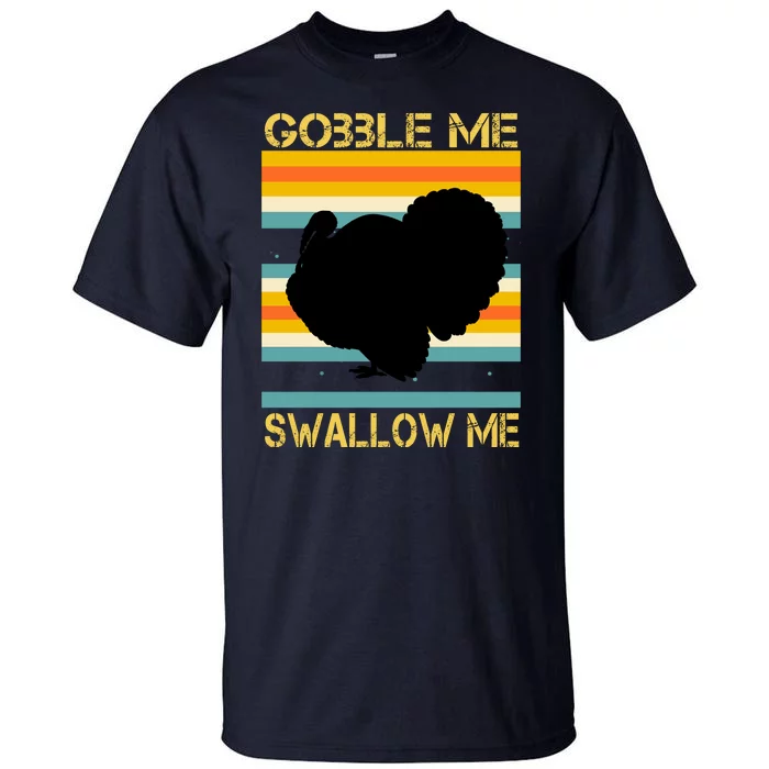 Gobble Me Swallow Me Funny Turkey Tall T-Shirt