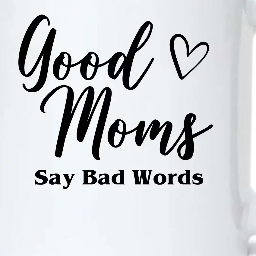 Good Moms Say Bad Words Funny Gift Black Color Changing Mug