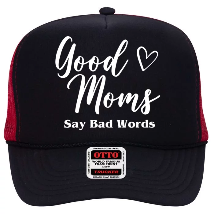 Good Moms Say Bad Words Funny Gift High Crown Mesh Trucker Hat