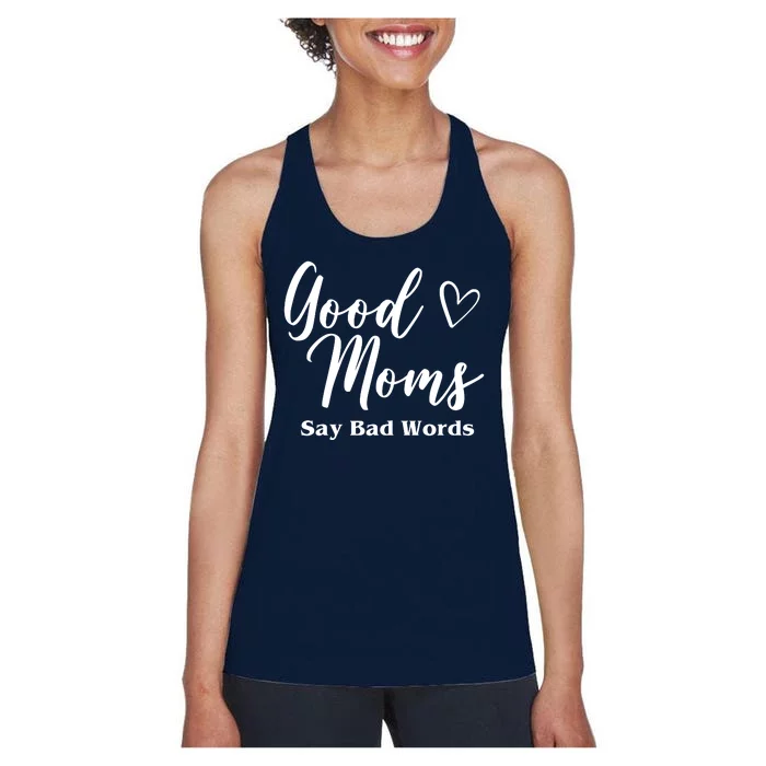 Good Moms Say Bad Words Funny Gift Women's Racerback Tank