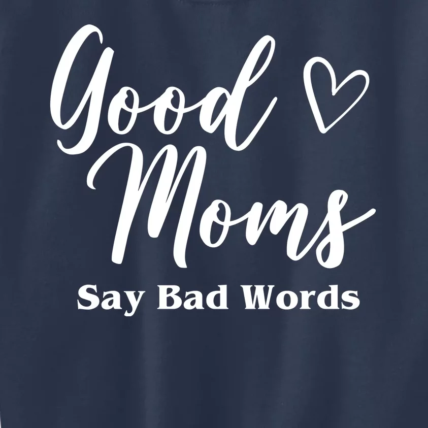 Good Moms Say Bad Words Funny Gift Kids Sweatshirt