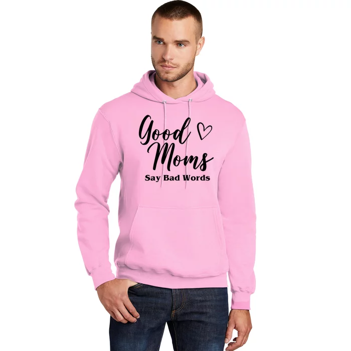 Good Moms Say Bad Words Funny Gift Hoodie