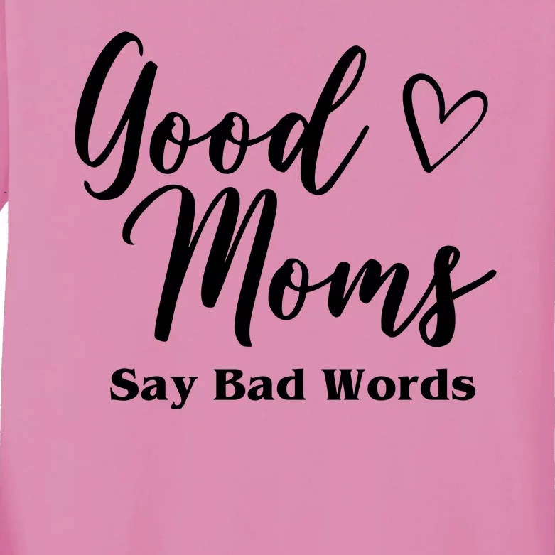 Good Moms Say Bad Words Funny Gift Kids Long Sleeve Shirt