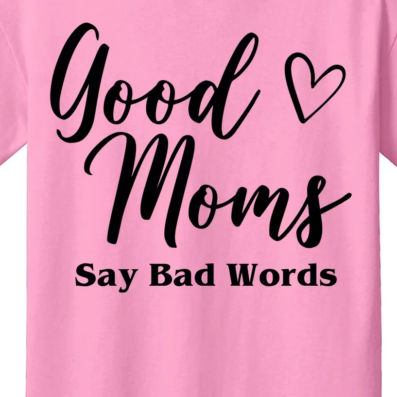 Good Moms Say Bad Words Funny Gift Kids T-Shirt