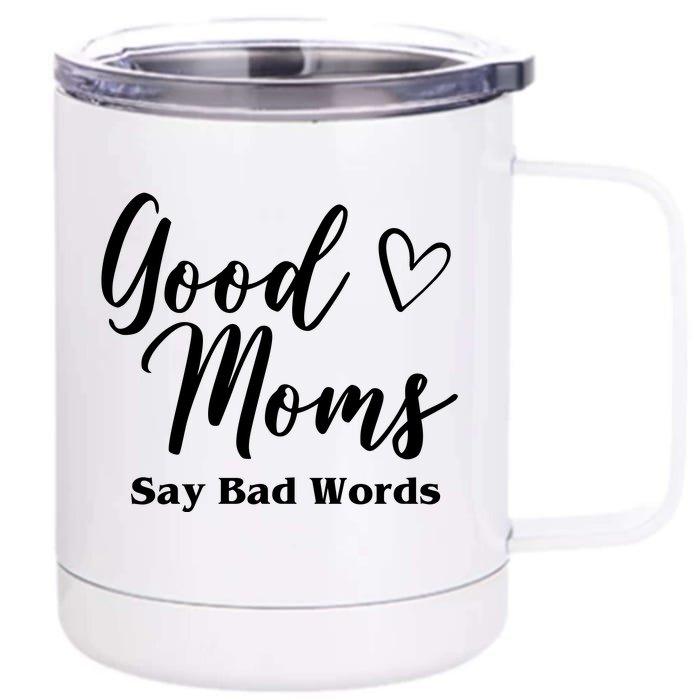 Good Moms Say Bad Words Funny Gift Front & Back 12oz Stainless Steel Tumbler Cup