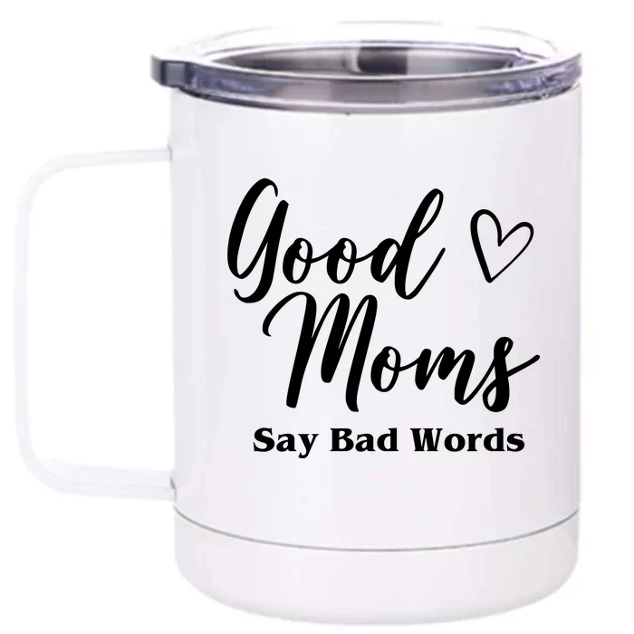 Good Moms Say Bad Words Funny Gift Front & Back 12oz Stainless Steel Tumbler Cup