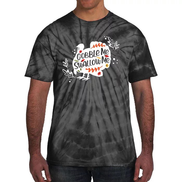 Gobble Me Swallow Me Turkey Thanksgiving Day Tie-Dye T-Shirt