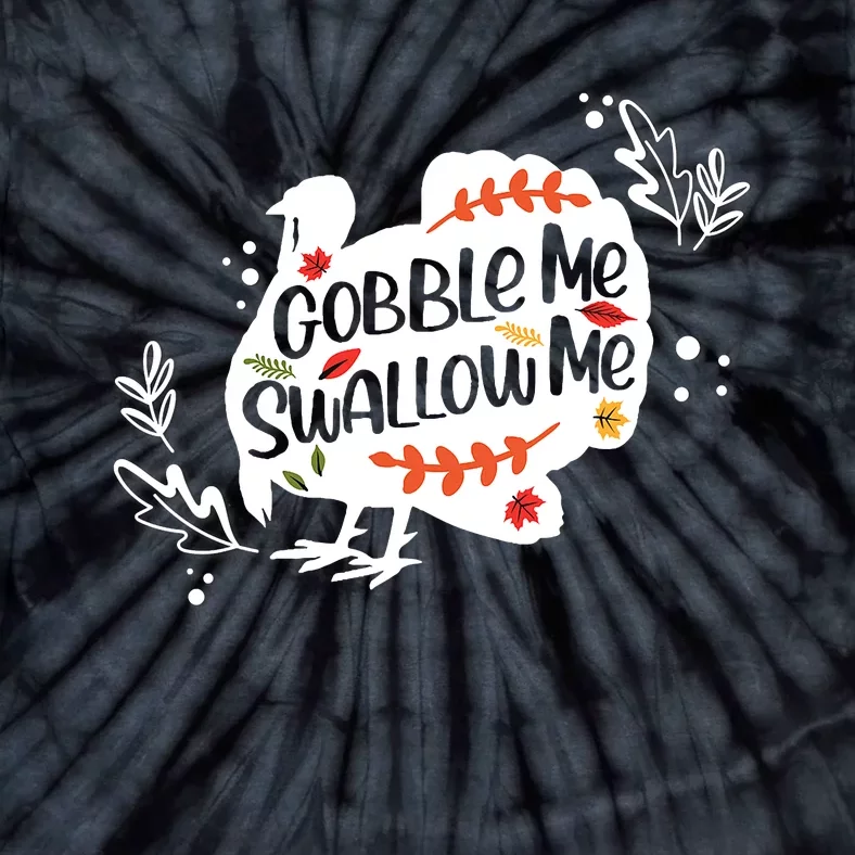 Gobble Me Swallow Me Turkey Thanksgiving Day Tie-Dye T-Shirt