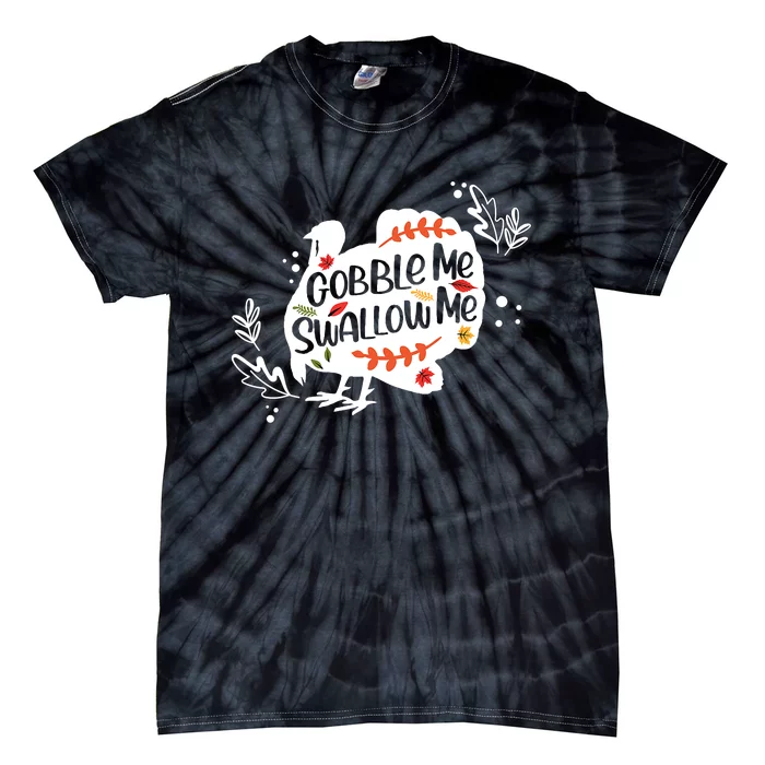 Gobble Me Swallow Me Turkey Thanksgiving Day Tie-Dye T-Shirt