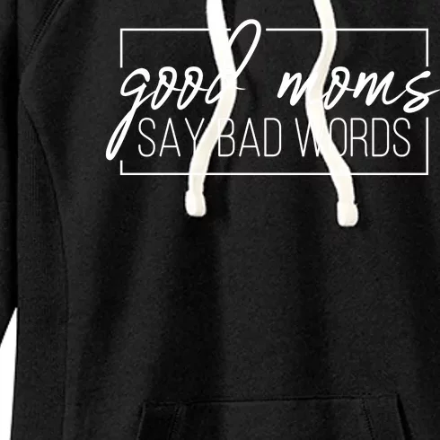 Good Moms Say Bad Words Funny Women's Fleece Hoodie