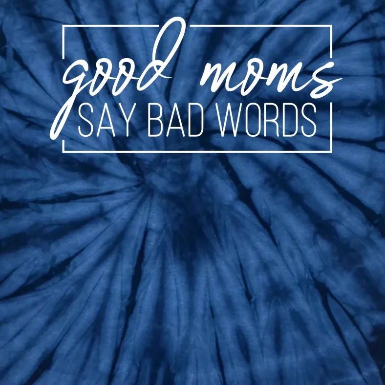 Good Moms Say Bad Words Funny Tie-Dye T-Shirt