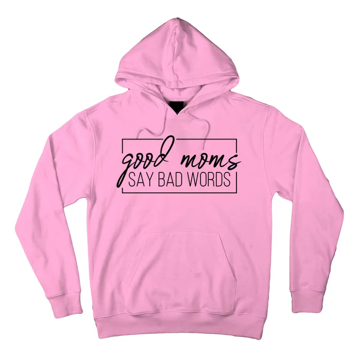 Good Moms Say Bad Words Funny Hoodie