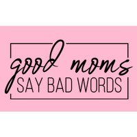 Good Moms Say Bad Words Funny Bumper Sticker