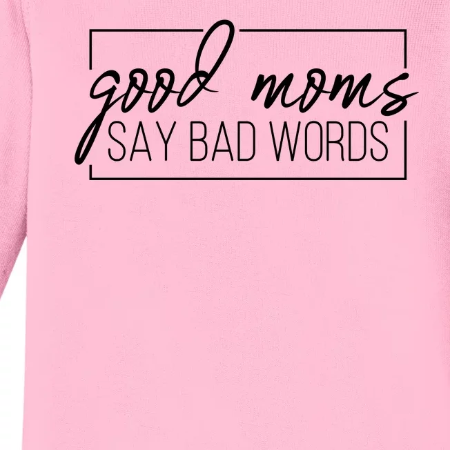 Good Moms Say Bad Words Funny Baby Long Sleeve Bodysuit