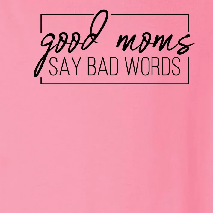 Good Moms Say Bad Words Funny Toddler Long Sleeve Shirt