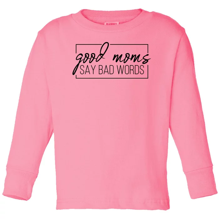 Good Moms Say Bad Words Funny Toddler Long Sleeve Shirt