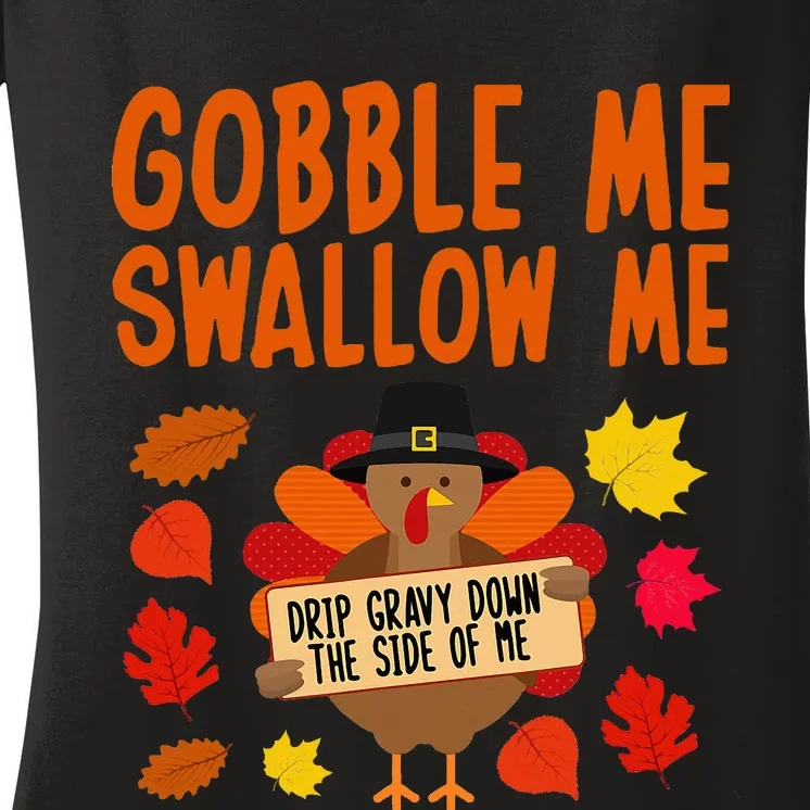 Gobble Me Swallow Me Drip Gravy Down The Side Of Me Turkey Women's V-Neck T-Shirt