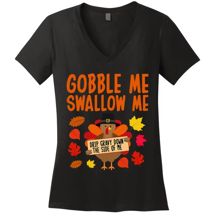 Gobble Me Swallow Me Drip Gravy Down The Side Of Me Turkey Women's V-Neck T-Shirt