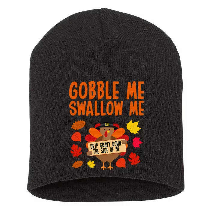 Gobble Me Swallow Me Drip Gravy Down The Side Of Me Turkey Short Acrylic Beanie