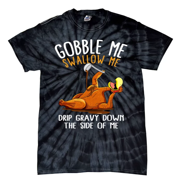 Gobble Me Swallow Me Funny Thanksgiving Turkey Tie-Dye T-Shirt