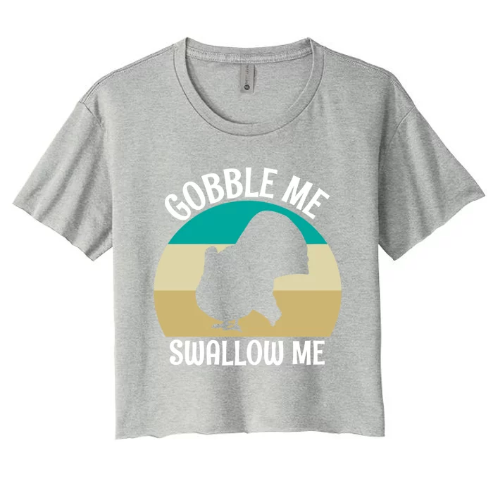 Gobble Me Swallow Me Cool Gift Thanksgiving Day Funny Turkey Gift Women's Crop Top Tee