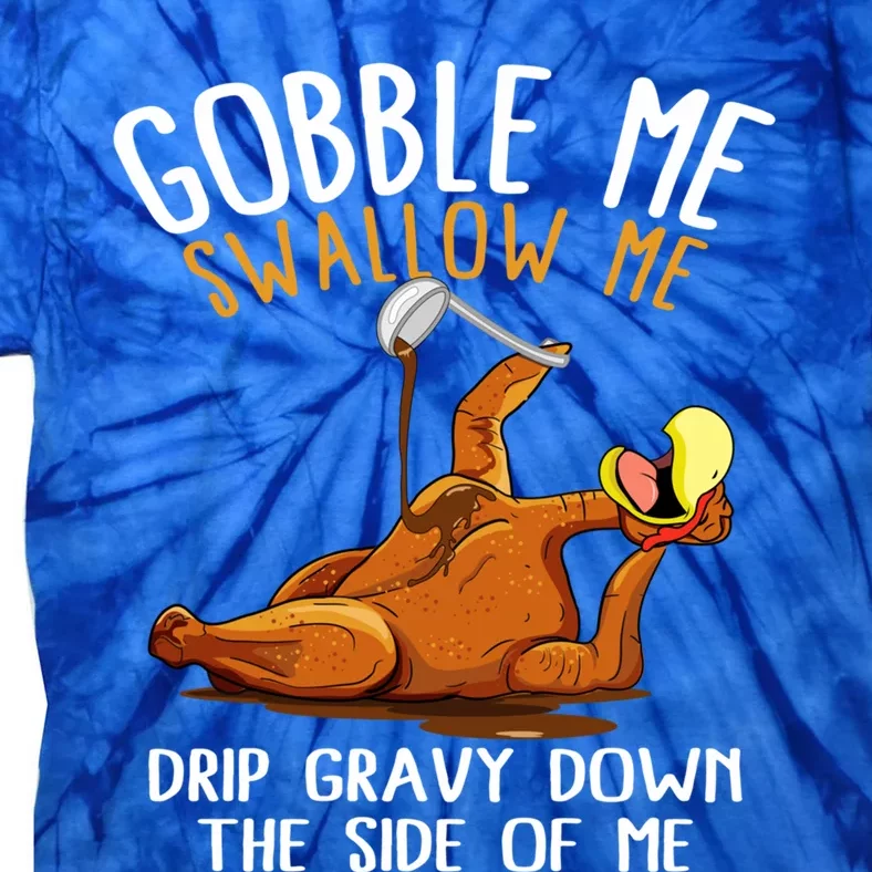 Gobble Me Swallow Me Cool Gift Funny Thanksgiving Gift Tie-Dye T-Shirt