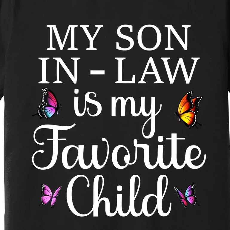 Groovy My Son In Law Is My Favorite Child Son In Law Funny Butterflies Premium T-Shirt