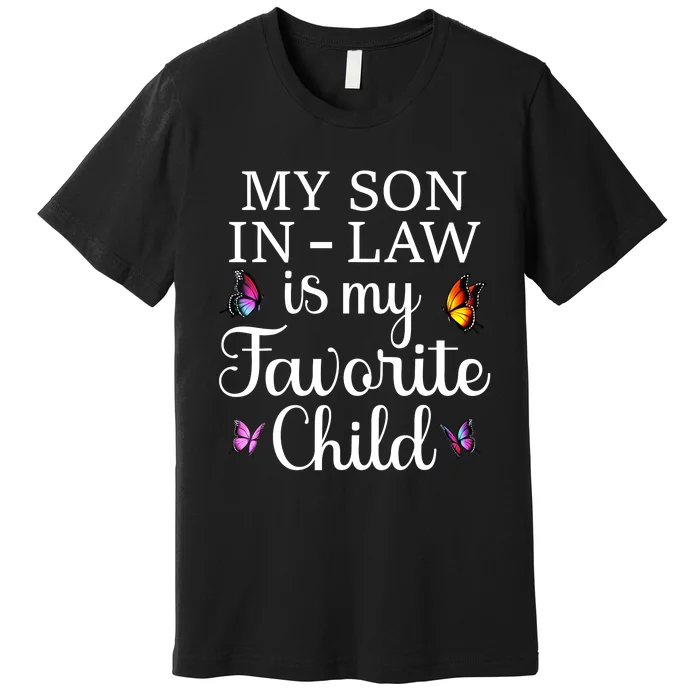 Groovy My Son In Law Is My Favorite Child Son In Law Funny Butterflies Premium T-Shirt