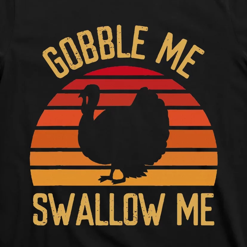 Gobble Me Swallow Funny Thanksgiving Feast Turkey Trot T-Shirt