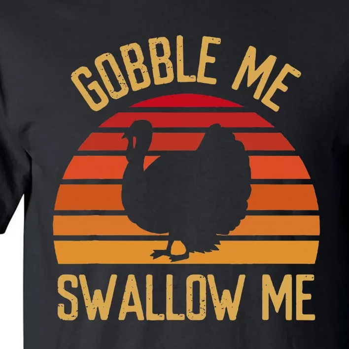 Gobble Me Swallow Funny Thanksgiving Feast Turkey Trot Tall T-Shirt