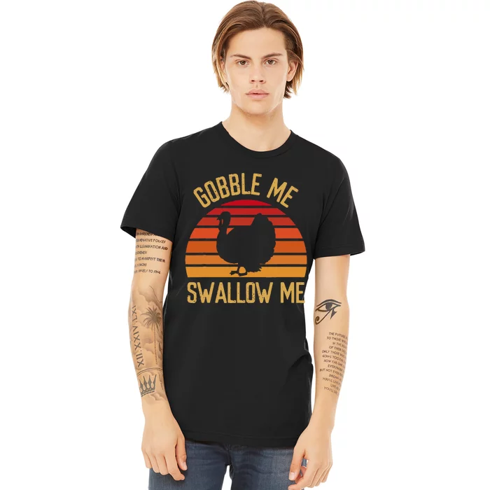 Gobble Me Swallow Funny Thanksgiving Feast Turkey Trot Premium T-Shirt