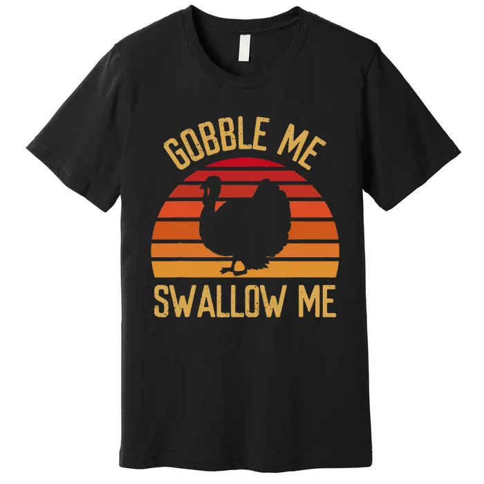 Gobble Me Swallow Funny Thanksgiving Feast Turkey Trot Premium T-Shirt