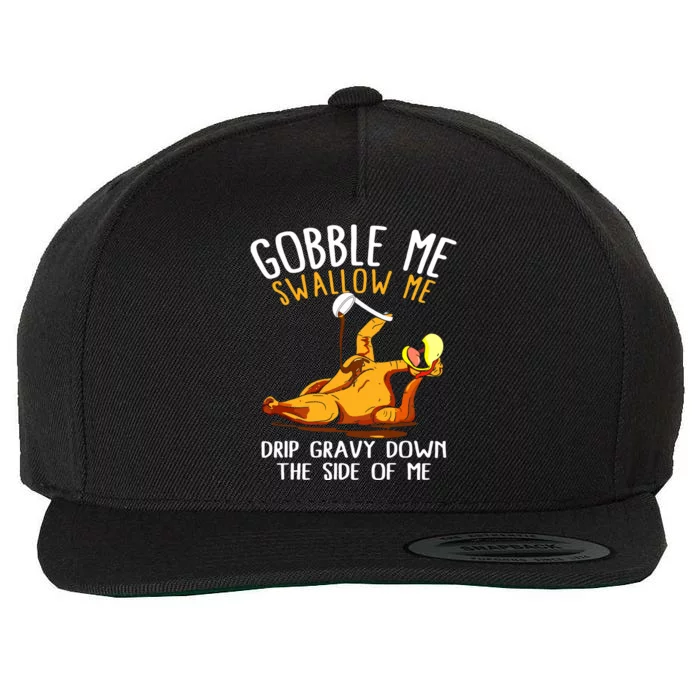 Gobble Me Swallow Me Drip Gravy Down The Side Of Me Wool Snapback Cap