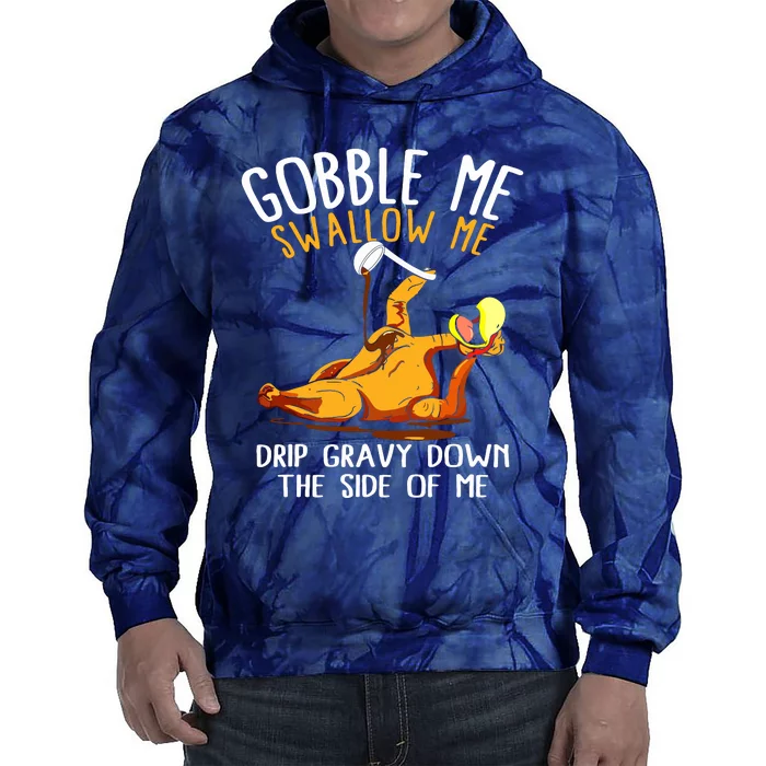 Gobble Me Swallow Me Drip Gravy Down The Side Of Me Tie Dye Hoodie