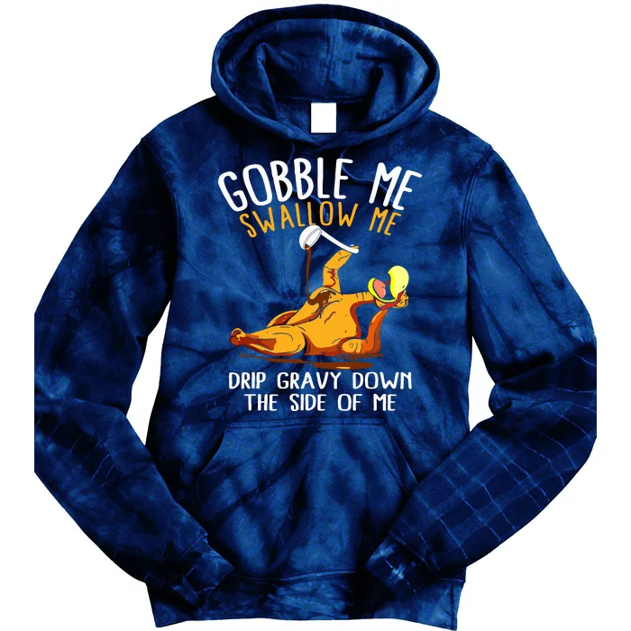 Gobble Me Swallow Me Drip Gravy Down The Side Of Me Tie Dye Hoodie