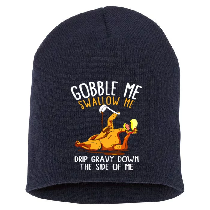 Gobble Me Swallow Me Drip Gravy Down The Side Of Me Short Acrylic Beanie