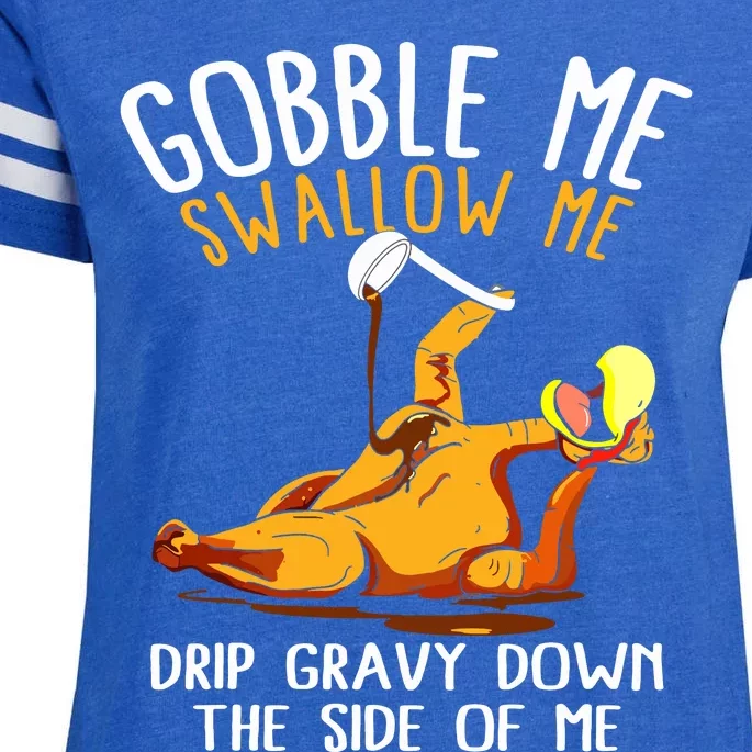 Gobble Me Swallow Me Drip Gravy Down The Side Of Me Enza Ladies Jersey Football T-Shirt