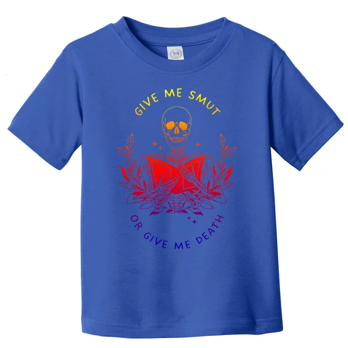 Give Me Smut Or Give Me Death Skeleton Book Lover Gift Toddler T-Shirt