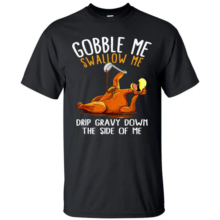 Gobble Me Swallow Me   Funny Thanksgiving Tall T-Shirt