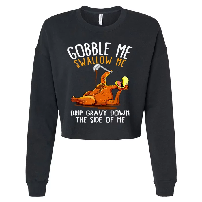 Gobble Me Swallow Me   Funny Thanksgiving Cropped Pullover Crew