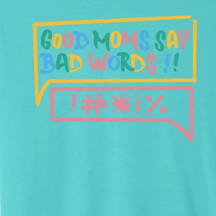 Good Moms Say Bad Words Cursing ChromaSoft Performance T-Shirt