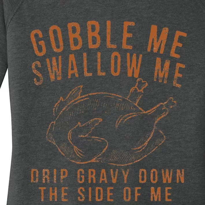 Gobble Me Swallow Me Drip Gravy Down The Side Of Me Turkey Women's Perfect Tri Tunic Long Sleeve Shirt