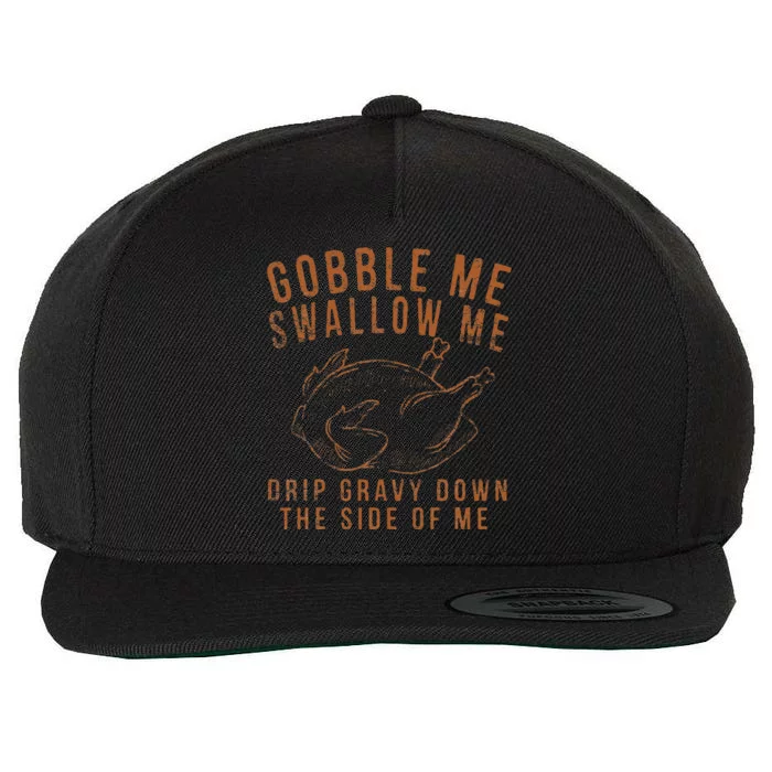 Gobble Me Swallow Me Drip Gravy Down The Side Of Me Turkey Wool Snapback Cap