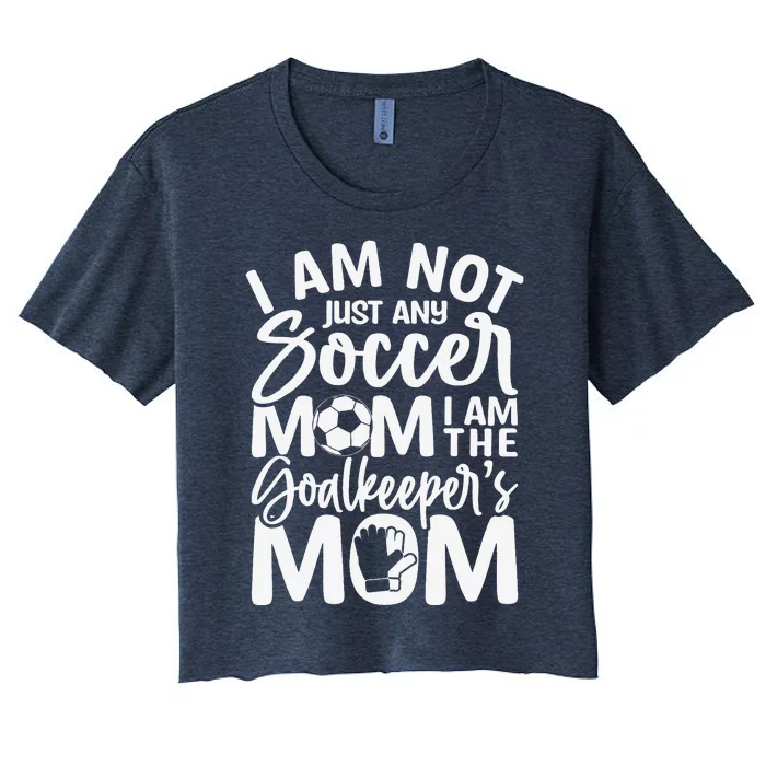 Goalkeeper Mom Soccer Goalie Mama Mothers Day Women's Crop Top Tee